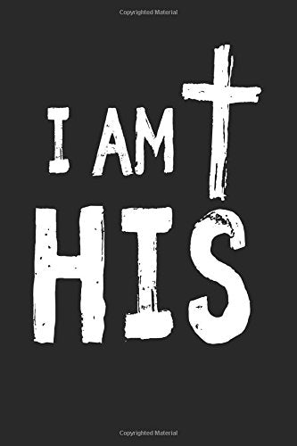 Christian Journal Cover - I Am His - 6x9 Notebook with Prayer Journal Paper for Journaling and Writing: Inspirational Christian Journal Notebook ...
