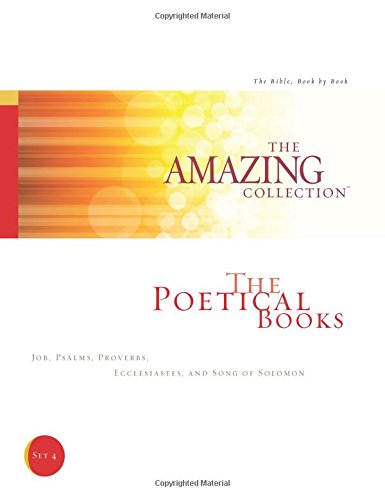 The Poetical Books: Job. Psalms. Proverbs. Ecclesiastes. and Song of Solomon (The Amazing Collection: The Bible. Book by Book) (Volume 4)