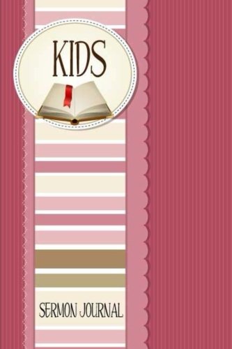 Kids Sermon Journal: Bible Notebook & Prayer Requests Journal For Young Children. Worship Tool to record. Remember. Reflect. Planner. Organizer.