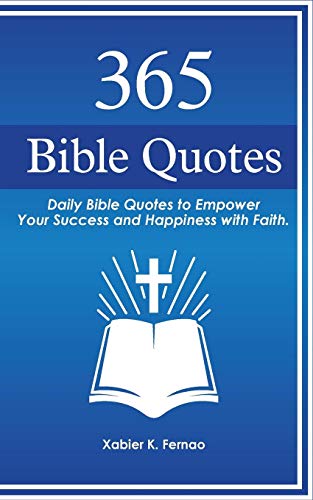 365 Bible Quotes: Daily Bible Quotes to Empower Your Success and Happiness with Faith