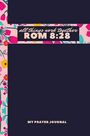 ALL THINGS WORK TOGETHER: 6X9 120 LINED SHEETS MATTE COVER INSPIRATIONAL BIBLE QUOTE PRAYER JOURNAL (NOTEBOOK) WOMEN. GIRLS. AND TEENS (PRAYER LIST