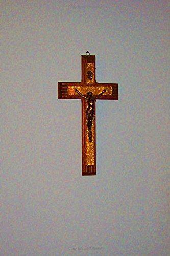 Christian Prayer Journal Bible Study Crucifix Cross: (Notebook. Diary. Blank Book) (Inspirational Photo Cover Journals Notebooks Diaries)