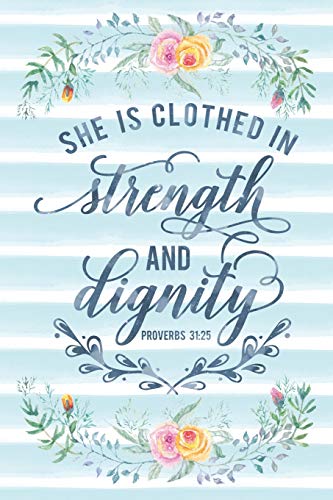 She Is Clothed In Strength And Dignity Proverbs 31:25: Notebook with Christian Bible Verse Quote Cover - Blank College Ruled Lines (Scripture Journa