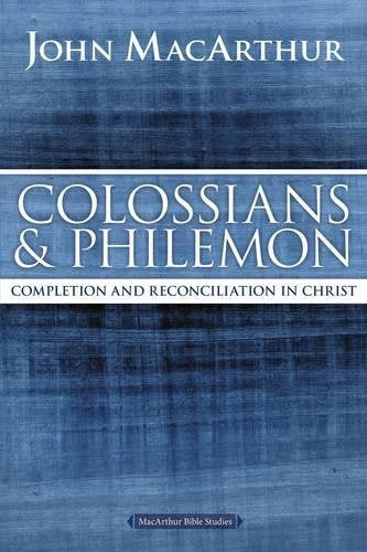 Colossians and Philemon: Completion and Reconciliation in Christ (MacArthur Bible Studies)