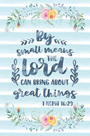 By Small Means The Lord Can Bring About Great Things 1 Nephi 16:29: Notebook with Christian Bible Verse Quote Cover - Blank College Ruled Lines (Scr