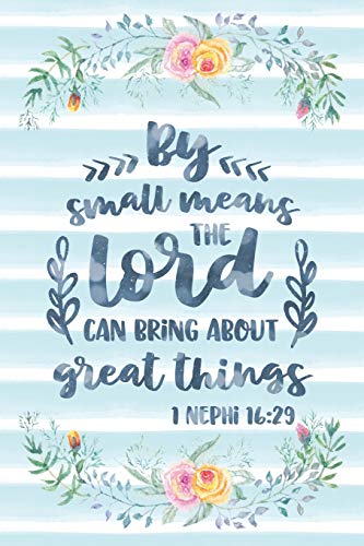 By Small Means The Lord Can Bring About Great Things 1 Nephi 16:29: Notebook with Christian Bible Verse Quote Cover - Blank College Ruled Lines (Scr