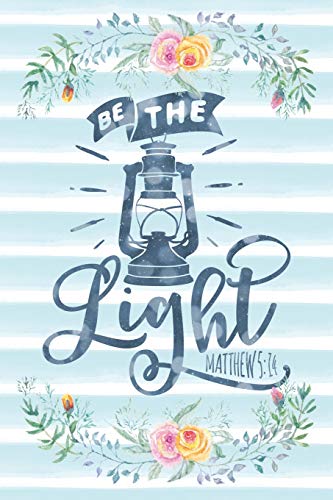 Be The Light Matthew5:14: Notebook with Christian Bible Verse Quote Cover - Blank College Ruled Lines (Scripture Journals for Church & Sermon No
