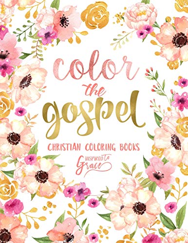Color The Gospel: Inspired To Grace: Christian Coloring Books: A Scripture Coloring Book for Adults & Teens (Bible Verse Coloring)
