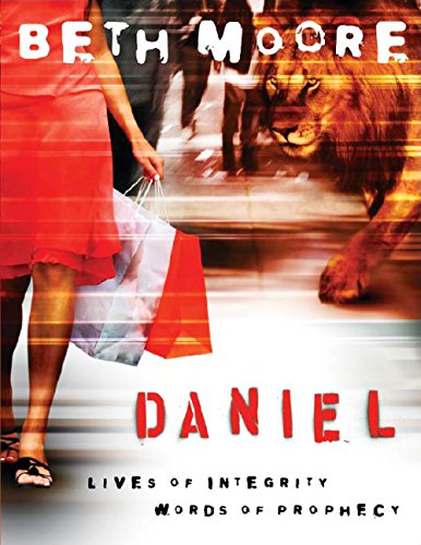 Daniel - Bible Study Book: Lives of Integrity. Words of Prophecy