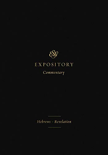 ESV Expository Commentary (Volume 12). Volume 12: Hebrews–Revelation (12) (ESV Expository Commentary (12))