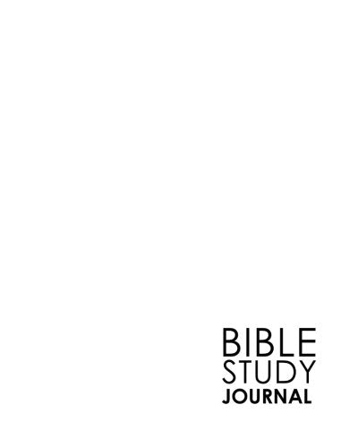 Bible Study Journal: Bible Journal Workbook. Bible Study Organizer. Bible Reading Notebook. Daily Bible Reflections. Minimalist White Cover (Volume