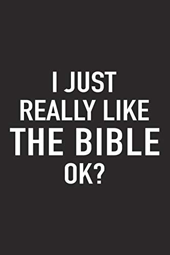 I Just Really Like The Bible Ok?: A 6x9 Inch Matte Softcover Journal Notebook With 120 Blank Lined Pages And A Funny Uplifting Positive Christian Fa
