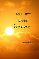 You are loved forever | Romans 8:38-39: Notebook Cover with Bible Verse to use as Notebook | Planner | Journal - 120 pages blank lined - 6x9 inches