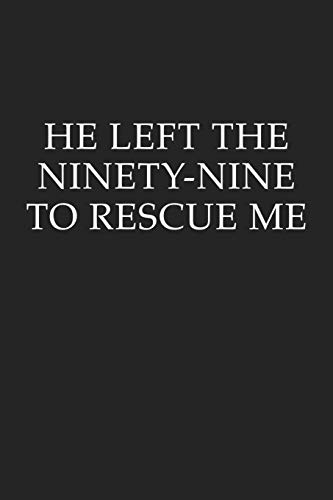 He Left The Ninety Nine To Rescue Me: A 6x9 Inch Matte Softcover Journal Notebook With 120 Blank Lined Pages And An Uplifting Positive Christian Bib