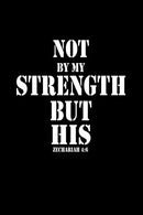 Not By My Strength But His: A 6x9 Inch Matte Softcover Journal Notebook With 120 Blank Lined Pages And An Uplifting Bible Verse Cover Slogan