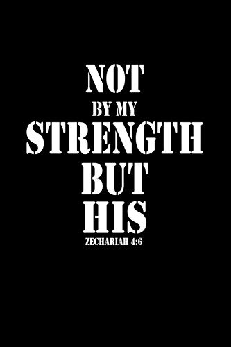 Not By My Strength But His: A 6x9 Inch Matte Softcover Journal Notebook With 120 Blank Lined Pages And An Uplifting Bible Verse Cover Slogan