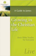 Growing in the Christian Life: A Guide to James (Stonecroft Bible Studies)