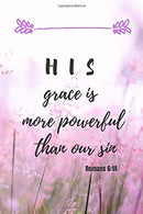 His grace is more powerful than our sin | Romans 6:14: Notebook Cover with Bible Verse to use as Notebook | Planner | Journal - 120 pages blank line