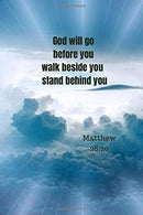 God will go before you. walk beside you. stand behind you | Matthew 28:20: Notebook Cover with Bible Verse to use as Notebook | Planner | Journal -