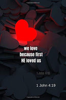 We love - because first He loved us | 1 John 4:19: Notebook Cover with Bible Verse to use as Notebook | Planner | Journal - 120 pages blank lined -