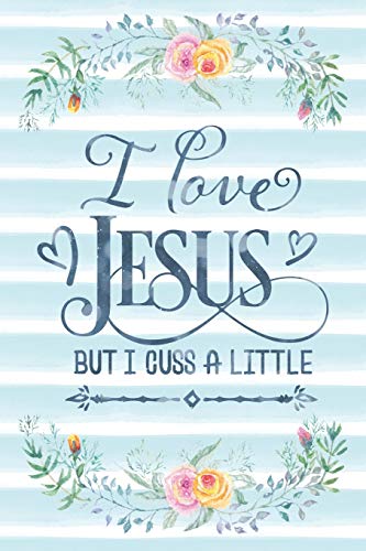 I Love Jesus But I Cuss A Little: Notebook with Christian Bible Verse Quote Cover - Blank College Ruled Lines (Scripture Journals for Church & S