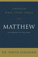 Matthew: The Arrival of the King (Jeremiah Bible Study Series)