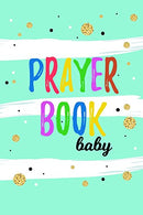 Prayer Book Baby: Blank Prayer Journal