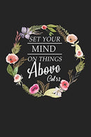 Set Your Mind On Things Above: A 6x9 Inch Matte Softcover Journal Notebook With 120 Blank Lined Pages And An Uplifting Bible Verse Cover Slogan