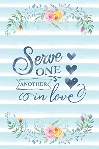Serve One Another In Love: Notebook with Christian Bible Verse Quote Cover - Blank College Ruled Lines (Scripture Journals for Church & Sermon N