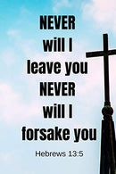 Never will I leave you - Never will I forsake you |  Hebrews 13:5: Notebook with a Bible Verse Cover to use as Notebook | Planner | Journal - 120 pa