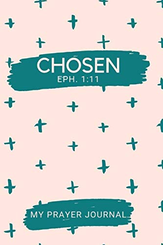CHOSEN: 6X9 120 LINED SHEETS MATTE COVER BIBLE QUOTE PRAYER JOURNAL ( BLANK NOTEBOOK) JOURNAL (SERMON NOTES. PRAYER LIST & REQUESTS AND BIBLE ST