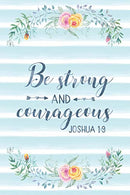 Be Strong And Courageous Joshua 1:9: Notebook with Christian Bible Verse Quote Cover - Blank College Ruled Lines (Scripture Journals for Church &