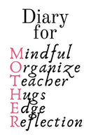Diary For Mother: Mindful. Organize. Teacher. Hugs. Edge. Reflection Motivation = Mother - Cute Motivational & Inspirational Baby Shower Journal