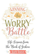 Winning the Worry Battle: Life Lessons from the Book of Joshua