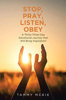 Stop. Pray. Listen. Obey: A Thirty-Three-Day Devotional Journey that Will Bring Inspiration!