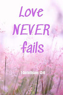 Love Never Fails - 1 Corinthians 13:8: Notebook with a Floral Cover with Bible Verse to use as Notebook | Planner | Journal - 120 pages blank lined