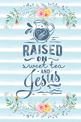 Raised On Sweet Tea And Jesus: Notebook with Christian Bible Verse Quote Cover - Blank College Ruled Lines (Scripture Journals for Church & Serm