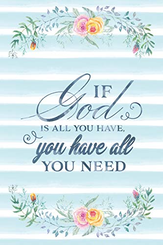 If God Is All You Have. You Have All You Need: Notebook with Christian Bible Verse Quote Cover - Blank College Ruled Lines (Scripture Journals for C