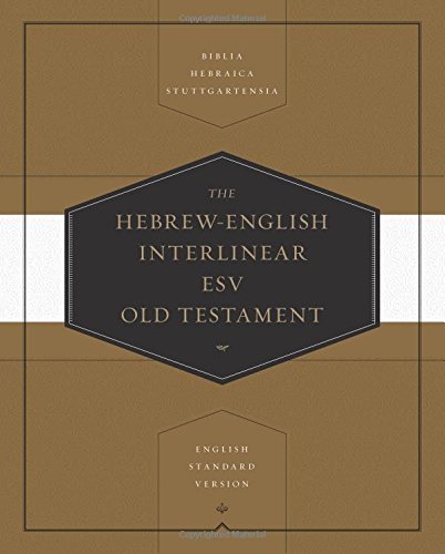 Hebrew-English Interlinear ESV Old Testament: Biblia Hebraica Stuttgartensia (BHS) and English Standard Version (ESV)