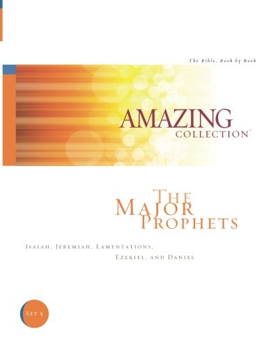 The Major Prophets: Isaiah. Jeremiah. Lamentations. Ezekiel. and Daniel (The Amazing Collection: The Bible. Book by Book) (Volume 5)