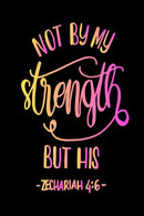 Zechariah 4:6 Not By My Strength But His: Bible Verse Quote Cover Composition A5 Size Christian Gift Ruled Journal Notebook Diary To Write In For ..