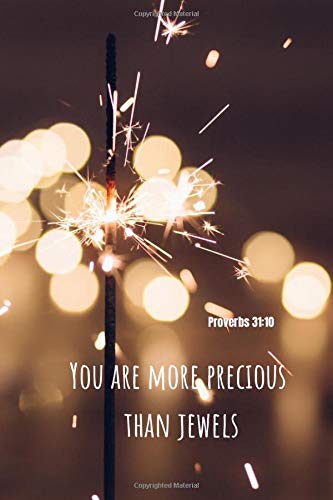 You are more precious than jewels | Proverbs 31:10: Notebook Cover with Bible Verse to use as Notebook | Planner | Journal - 120 pages blank lined -