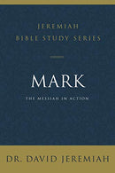 Mark: The Messiah in Action (Jeremiah Bible Study Series)