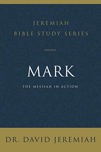 Mark: The Messiah in Action (Jeremiah Bible Study Series)