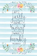 Act Justly Love Mercy Walk Humbly Micah 6:8: Notebook with Christian Bible Verse Quote Cover - Blank College Ruled Lines (Scripture Journals for Chu