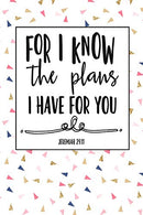 For I Know The Plans I Have For You: A 6x9 Inch Matte Softcover Notebook Journal With 120 Blank Lined Pages And A Bible Verse Cover Slogan
