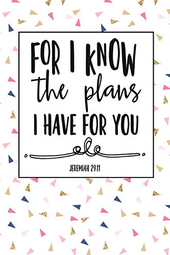 For I Know The Plans I Have For You: A 6x9 Inch Matte Softcover Notebook Journal With 120 Blank Lined Pages And A Bible Verse Cover Slogan