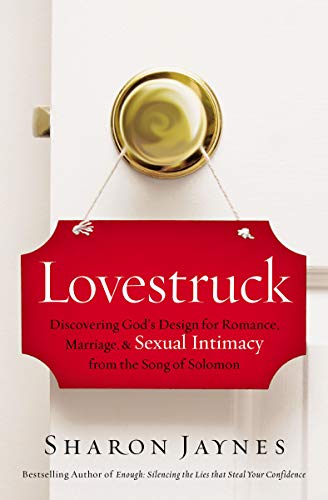 Lovestruck: Discovering God's Design for Romance. Marriage. and Sexual Intimacy from the Song of Solomon