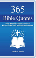 365 Bible Quotes: Daily Bible Quotes to Empower Your Success and Happiness with Faith