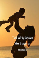 I will walk by faith even when I cannot see |  2 Corinthians 5:7: Notebook Cover with Bible Verse to use as Notebook | Planner | Journal - 120 pages
